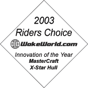 2003 WakeWorld Riders Choice Innovation of the Year -- MasterCraft X-Star Hull