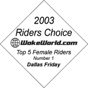 2003 WakeWorld Riders Choice Top Five Female Riders -- Number One -- Dallas Friday