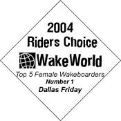 2004 WakeWorld Riders Choice Top Five Female Riders -- Number One -- Dallas Friday