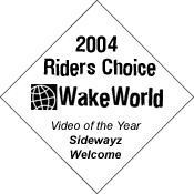 2004 WakeWorld Riders Choice Video of the Year -- Sidewayz - Welcome